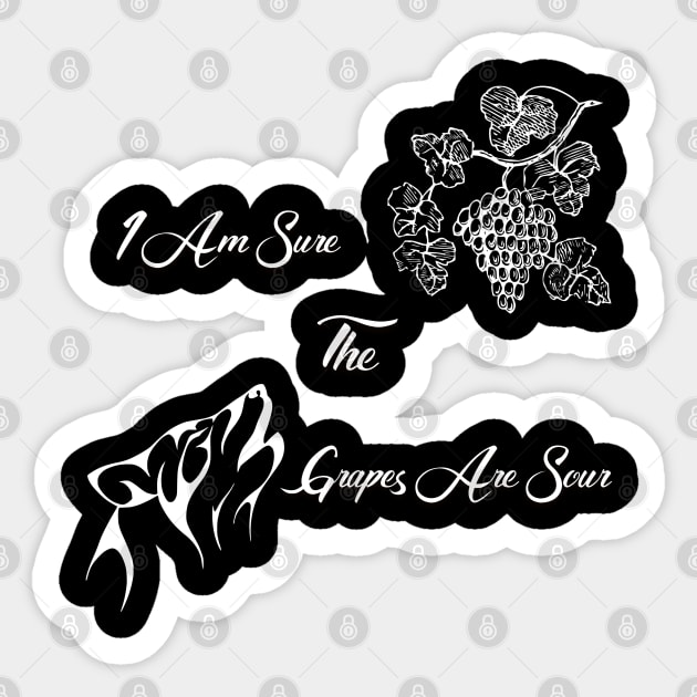 I Am Sure The Grapes Are Sour White On Black Full Sticker by Threads & Trades